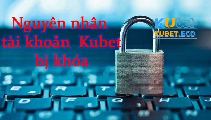 Nguyên nhân khiến tài khoản Kubet bị khoá chức năng nạp/ rút tiền