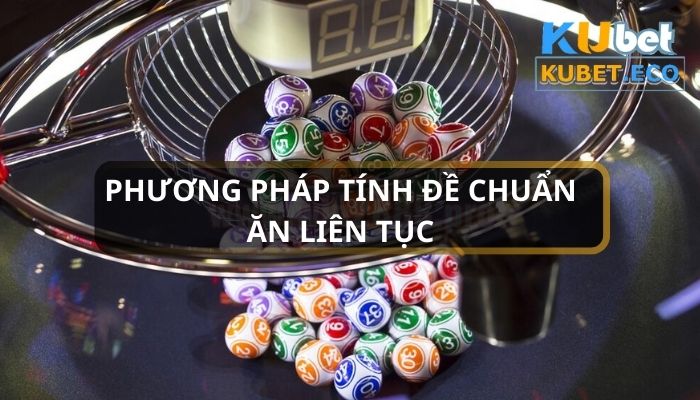 Mách bạn 4 phương pháp tính đề chuẩn ăn liên tục chính xác 100%