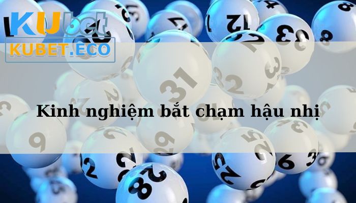 Kinh nghiệm trong cách bắt chạm hậu nhị